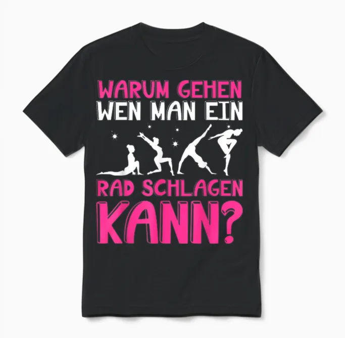 Warum Gehen Wenn Man Ein Rad Schlagen Kann - Gymnastik Unisex T-Shirt in Black