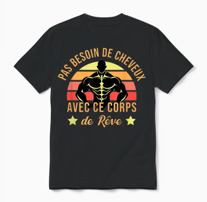 Pas Besoin De Cheveux with This Body Dream Humor Gym Unisex T-Shirt in Black