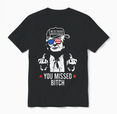 Trump We're Taking America Back You Missed Bitch Unisex T-Shirt - Black