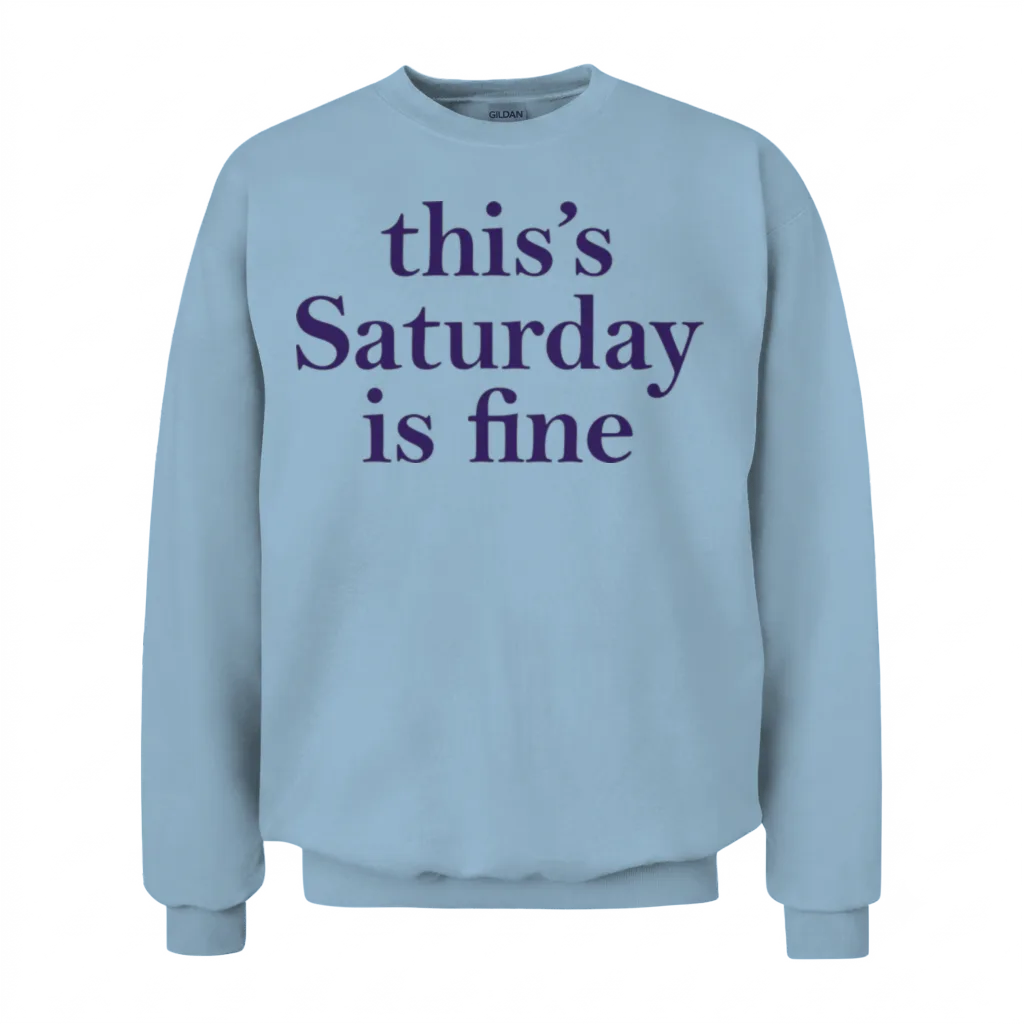 This's Saturday Is Fine Unisex Sweatshirt - Light Blue