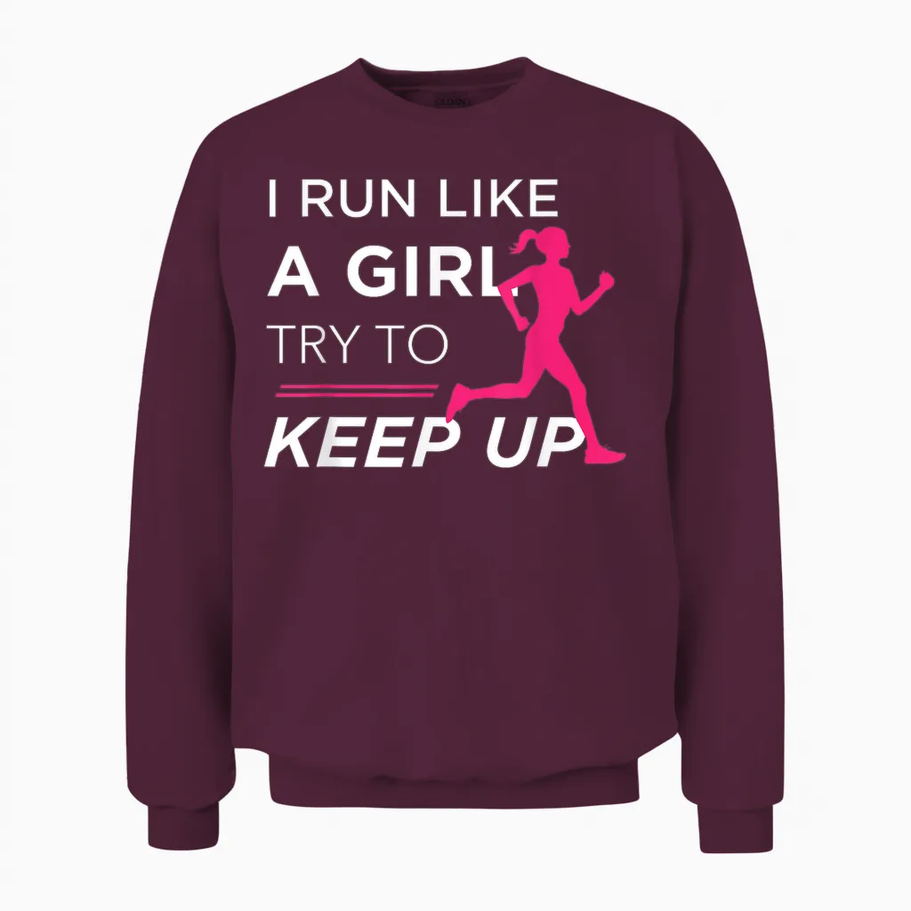 Tshirt for Female Runners - I Run Like a Girl Try to Keep Up Unisex Sweatshirt in Maroon