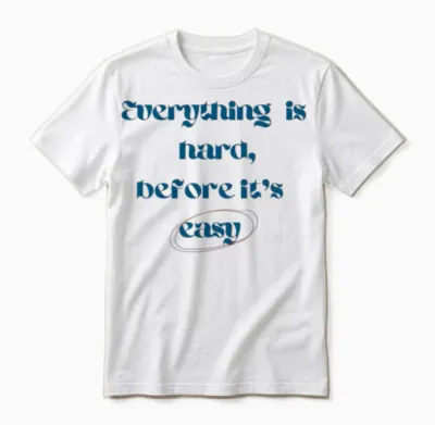 Everything Is Hard,before It's Easy Unisex T-Shirt - White