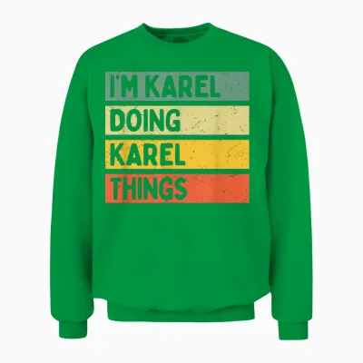 Citation Personnalisée Humoristique I'm Karel Doing Karel Things Unisex Sweatshirt - Irish Green