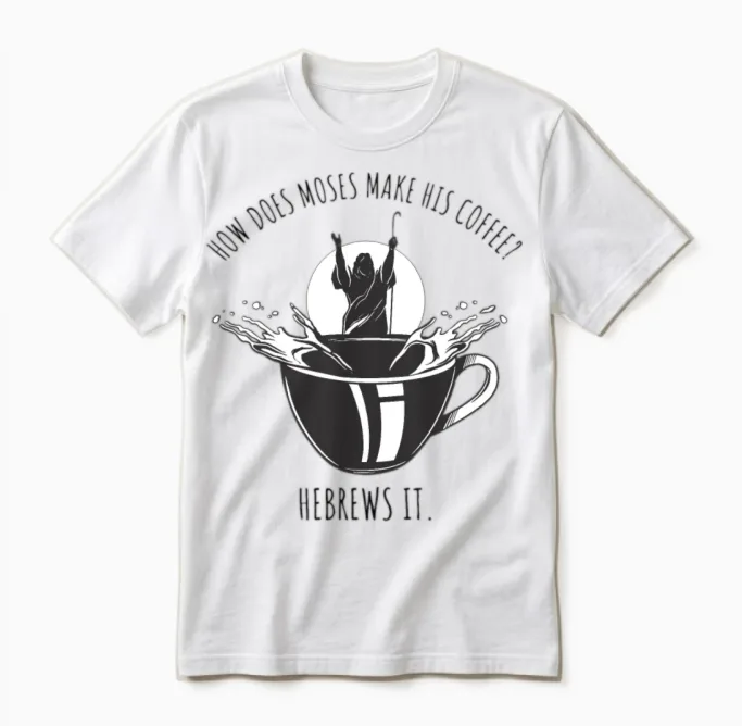 Moses Coffee Funny Joke Unisex T-Shirt in White