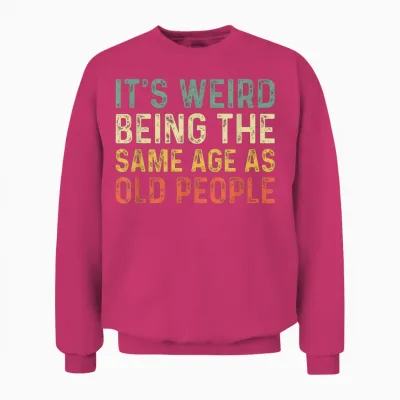 It's Weird Being the Same Age as Old People T-Shirt, Black Unisex Sweatshirt - Heliconia