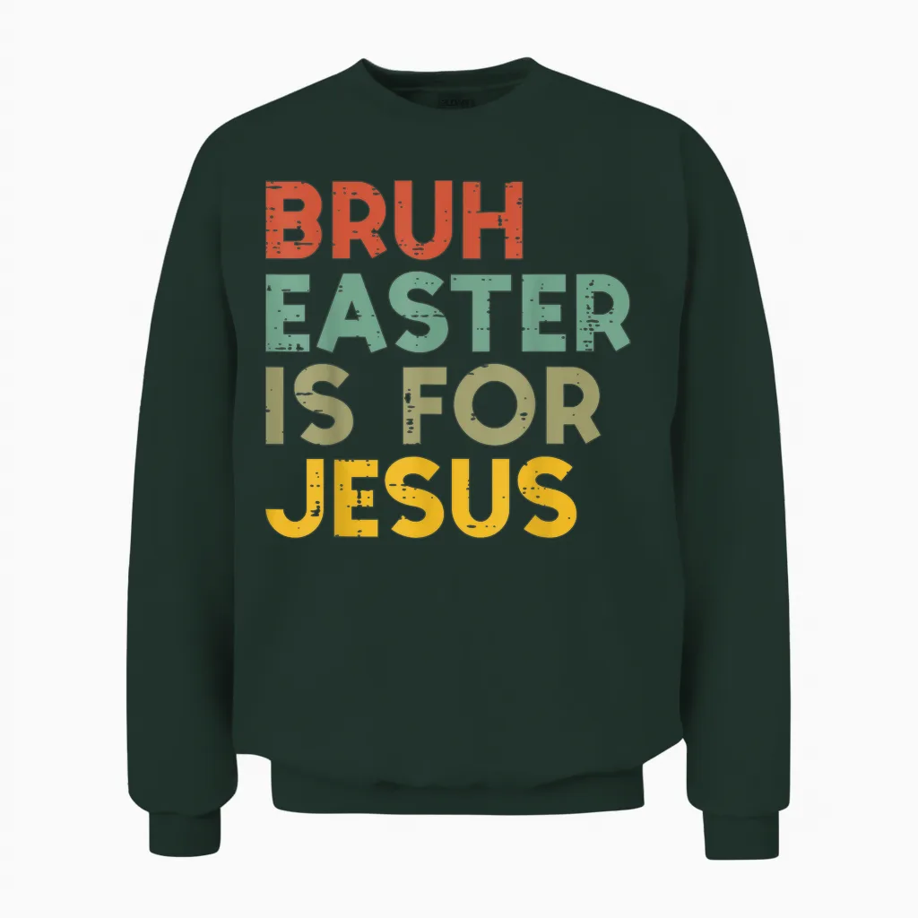 Bruh Easter Is for Jesus Christian Religious Men Women Unisex Sweatshirt in Forest