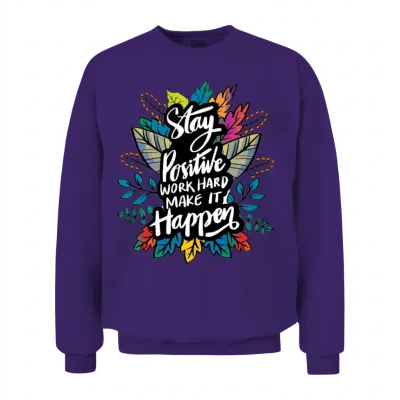 Stay Positive, Work Hard to Make It Happen Unisex Sweatshirt - Purple