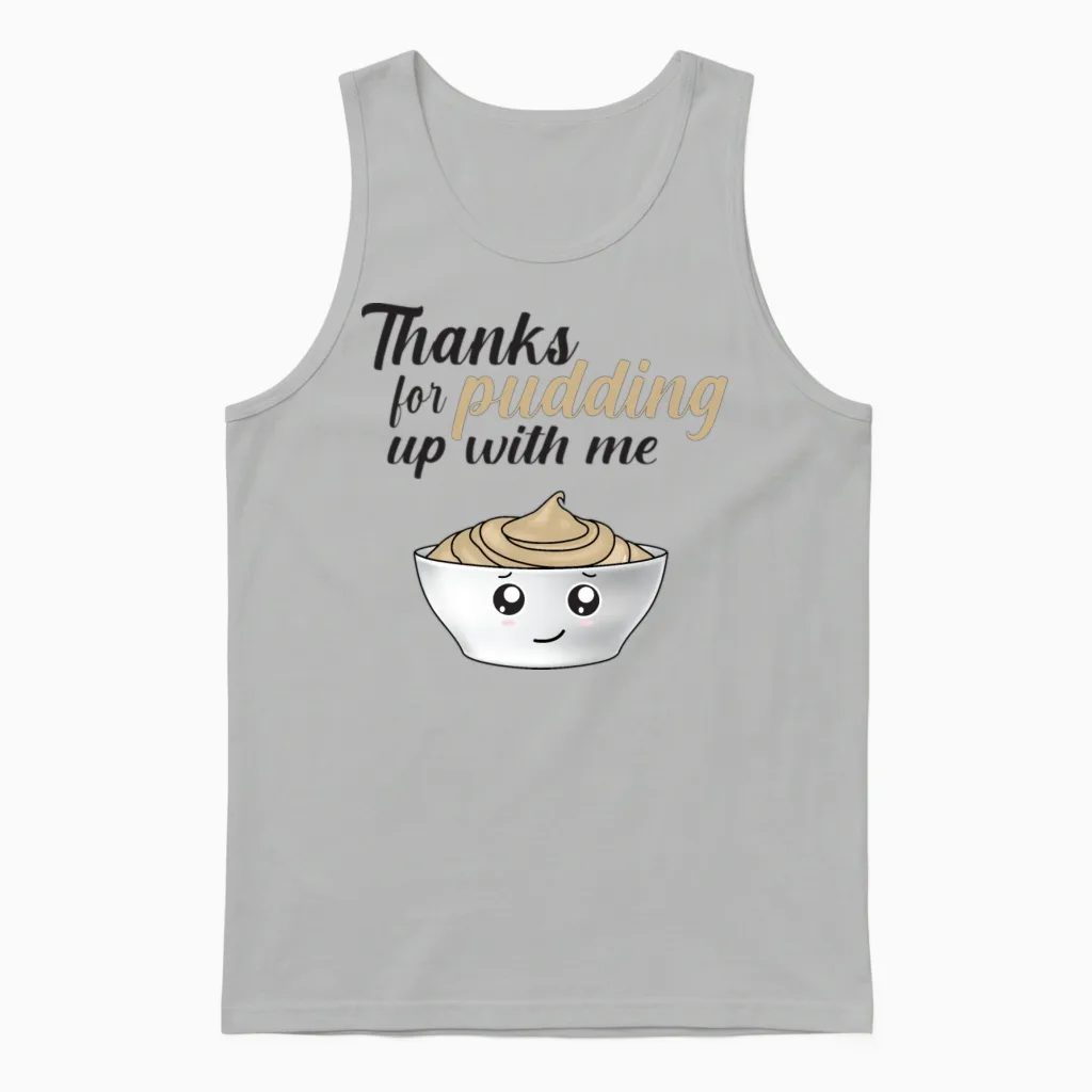Funny Thanks for Pudding Up with Me Unisex Tank Top in Ash