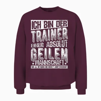 T-Shirt with German Text "ich Bin Der Trainer Einer Absolut Geilen Mannschaft Coach, Black Unisex Sweatshirt - Maroon