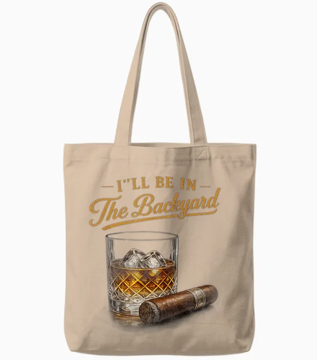 I'll Be in the Backyard Funny Bourbon Cigar Lover Tote Bags in Natural