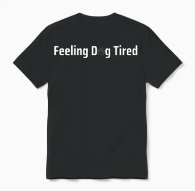 Feeling Dog Tired Dogs Lover Unisex T-Shirt - Black