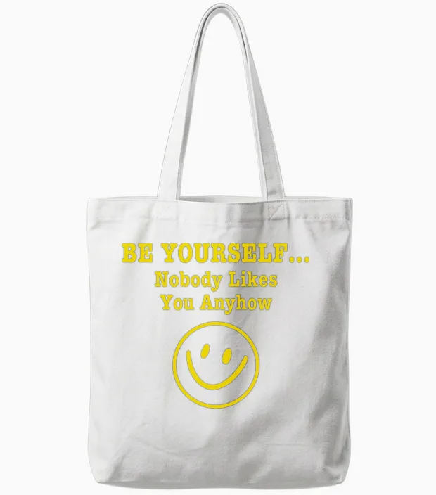 Be Yourself Nobody Likes You Anyhow Tote Bags in White