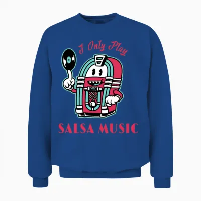 I Only Play Salsa Music Salsa Dancing Unisex Sweatshirt - Royal