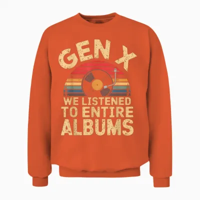 Generation X We've Listened to Full Albums Funny Gen X T-Shirt, Black, S Unisex Sweatshirt - Orange