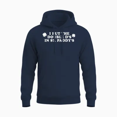I Put the Double D's in St Paddy's Day Funny St Patricks Day Unisex Hoodie - Navy