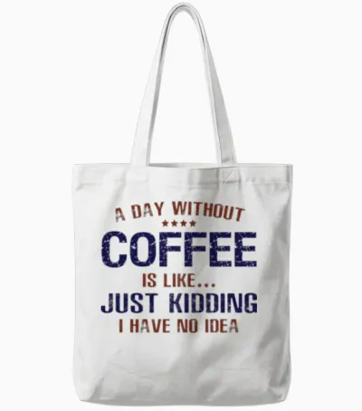 A Day Without Coffee Funny Tote Bags - White