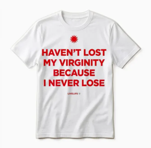 Haven't Lost My Virginity Because I Never Loose Livelife T-Shirt, White Unisex T-Shirt in White