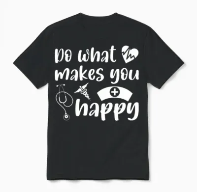 Do What Makes You Happy Nurse Nursing Unisex T-Shirt - Black