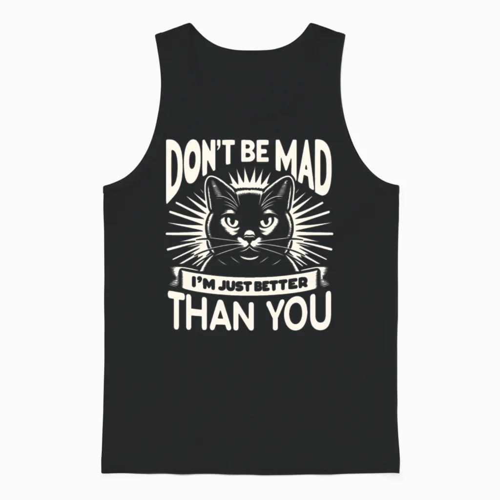 Don't Be Mad I'm Just Better Than You Unisex Tank Top in Black