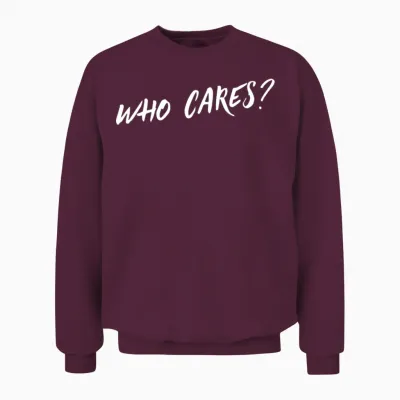 Who Cares Unisex Sweatshirt - Maroon