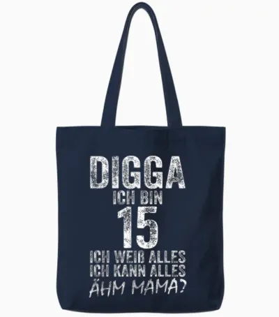 Digga Ich Bin 15 Ich Kann Alles ähm Mama? 15th Birthday T-Shirt, Black Tote Bags - Navy