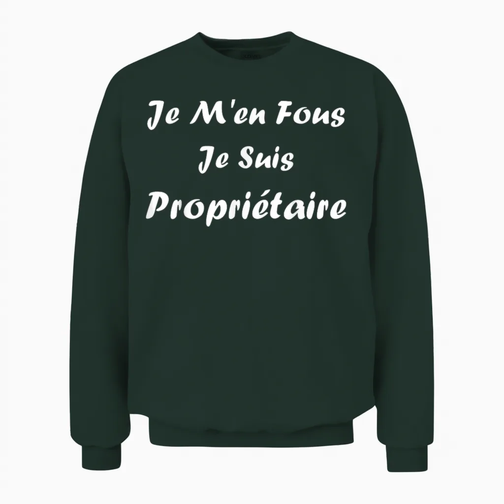 Quote Proprio Humour Je Men Fous Je Suis Propriétaire Unisex Sweatshirt in Forest
