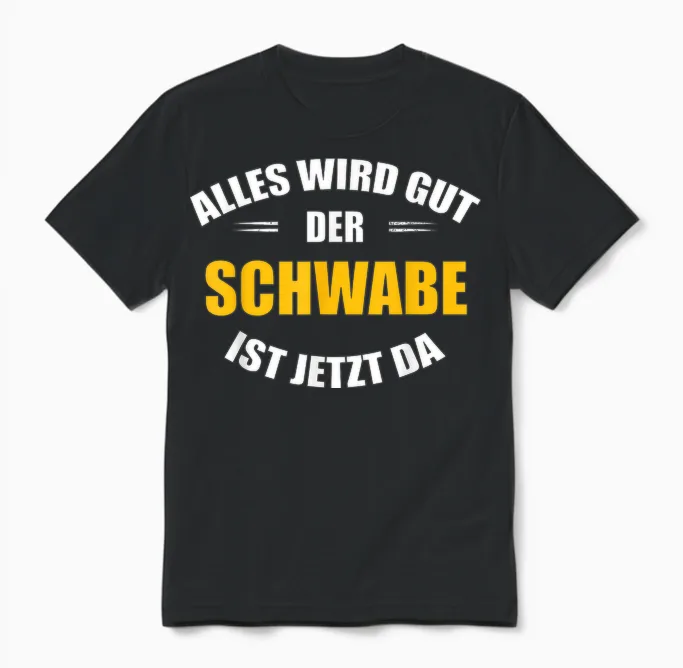 Alles Wird Gut, Der Schwabe Ist Jetzt Da! Unisex T-Shirt in Black