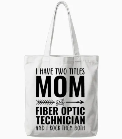 I Have Two Titles Mom and Fiber Optic Technician Tote Bags - White