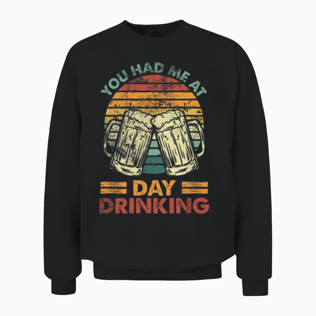 You Had Me at Day Drinking Alcohol Drinking Unisex Sweatshirt in Black
