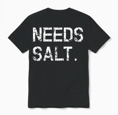 Needs Salt Shirt Funny Cooking Chef Gift Unisex T-Shirt - Black