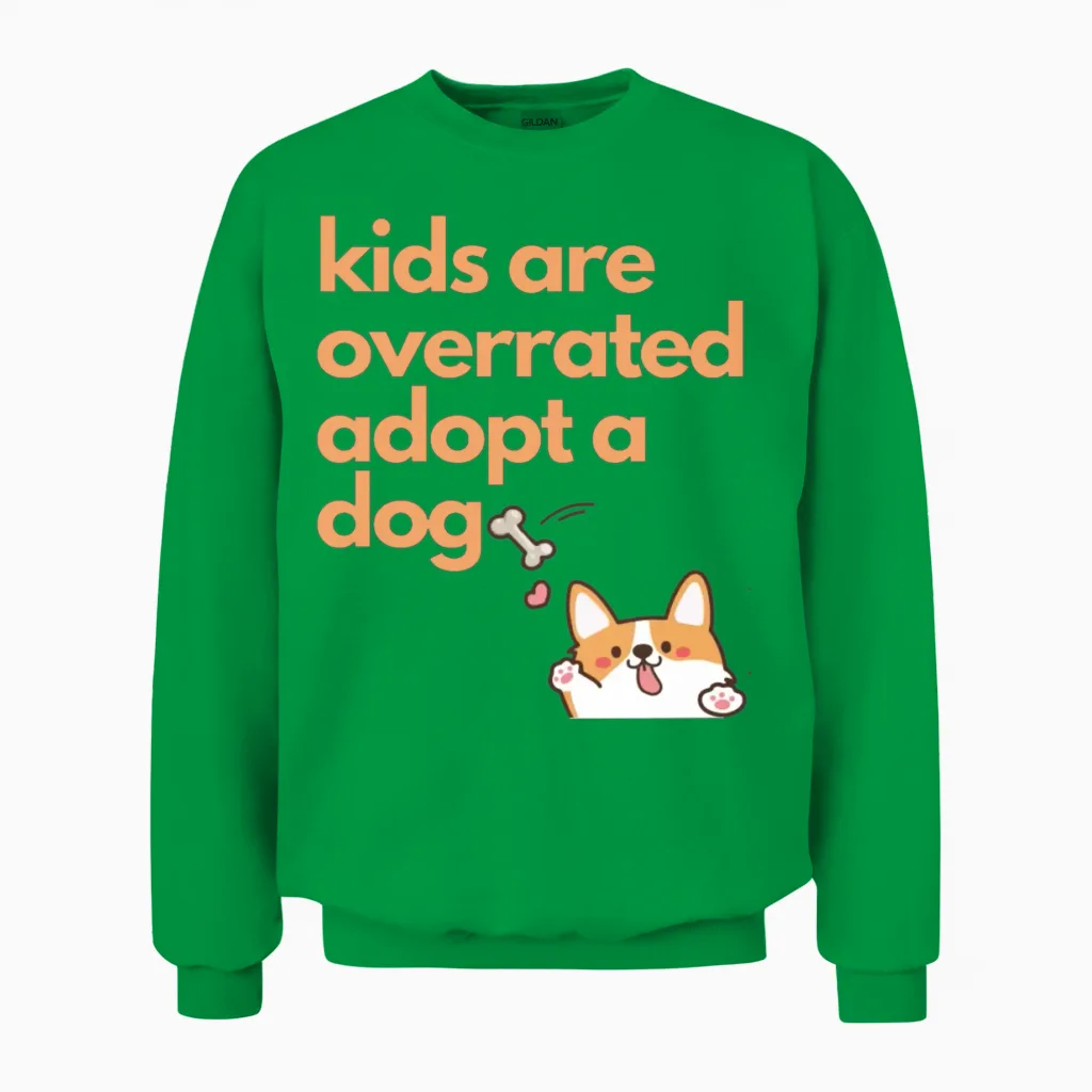 Kids Are Overrated Adopt a Dog,dog Mom Dog Lover Unisex Sweatshirt in Irish Green