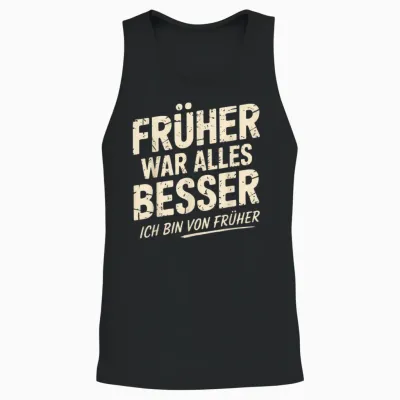 T-Shirt with German Text "früher War Alles Besser Ich Bin Von Früher War Alles Besser Ich Bin Unisex Tank Top - Black