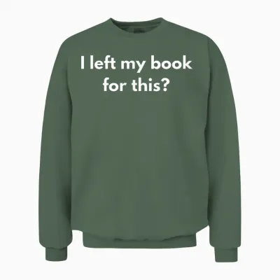 Ich Habe Mein Buch Für Diese Lustigen Zitate Verlassen Unisex Sweatshirt - Military Green