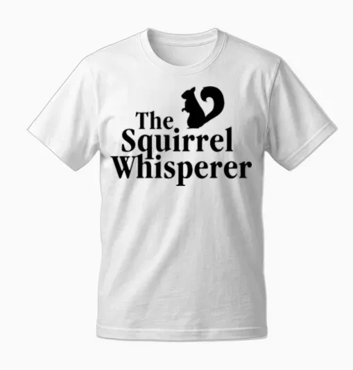The Squirrel Whisperer Unisex T-Shirt - White