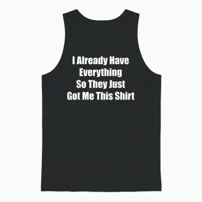 Funny Gag Gift for Someone Who Already Has Everything Unisex Tank Top - Black