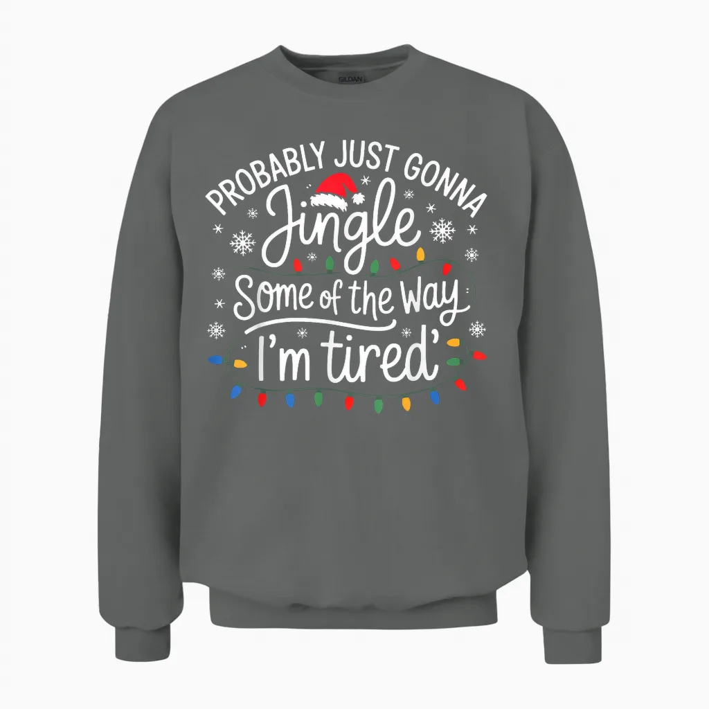 Probably Just Gonna Jingle Some of the Way I'm Tired Unisex Sweatshirt in Graphite Heather
