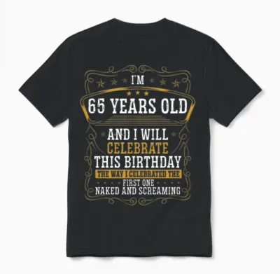 65 Birthday Funny Birthday Idea Humor 65 Years Old Unisex T-Shirt - Black