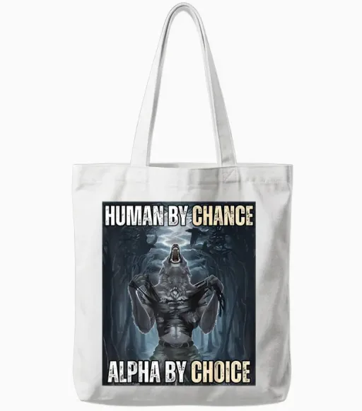 Human by Chance Alpha by Choice Cool Funny Alpha Wolf Meme Tote Bags - White