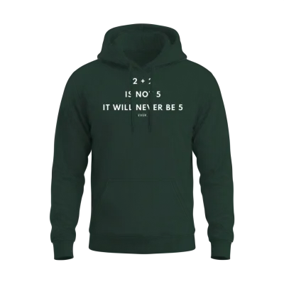 2 Plus 2 Is Not 5 | Never Unisex Hoodie - Forest