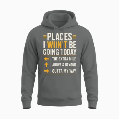 Places I Won't Be Going Today Extra Mile Above and Beyond Unisex Hoodie - Graphite Heather