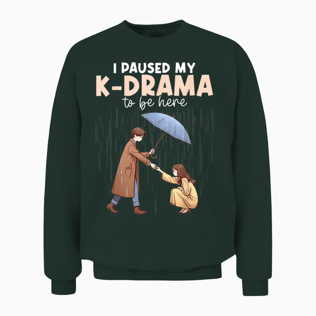 I Have My K-Drama Interrupted to Be Here Korean Drama Merch Kdrama Unisex Sweatshirt in Forest