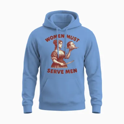 Women Must Serve Men Y2k Femme Féministe Sans Charnière Unisex Hoodie - Carolina Blue