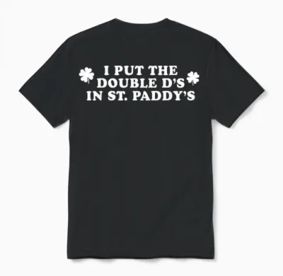 I Put the Double D's in St Paddy's Day Funny St Patricks Day Unisex T-Shirt - Black