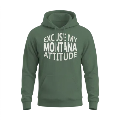 Excuse My Montana Attitude Funny State Pride Unisex Hoodie - Military Green