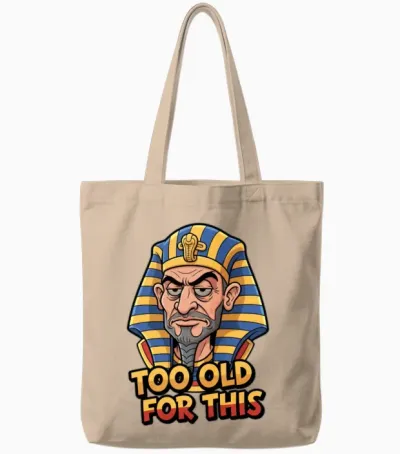 Too Old for This | Funny Sarcastic Pharaoh Tote Bags - Natural