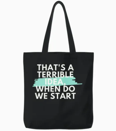 That's a Terrible Idea, When Do We Start? Tote Bags - Black