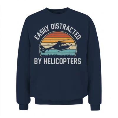 Easily Distracted by Helicopters Funny Helicopter Unisex Sweatshirt - Navy