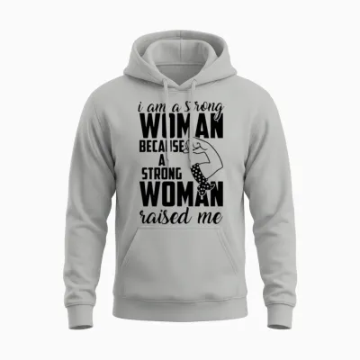 I Am a Strong Woman Because a Strong Woman Raised Unisex Hoodie - Ash