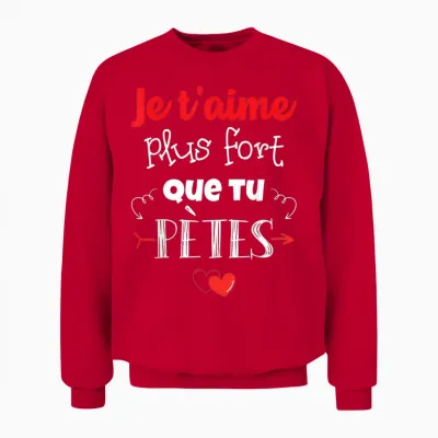 Valentine's Day Man Woman Je T'aime Plus Fort Que Tu Pètes T-Shirt, Black Unisex Sweatshirt - Red