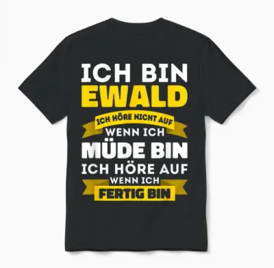 Ich Bin Ewald Ich Höre Nicht Auf Wenn Ich Müde Bin - Ewald Unisex T-Shirt - Black